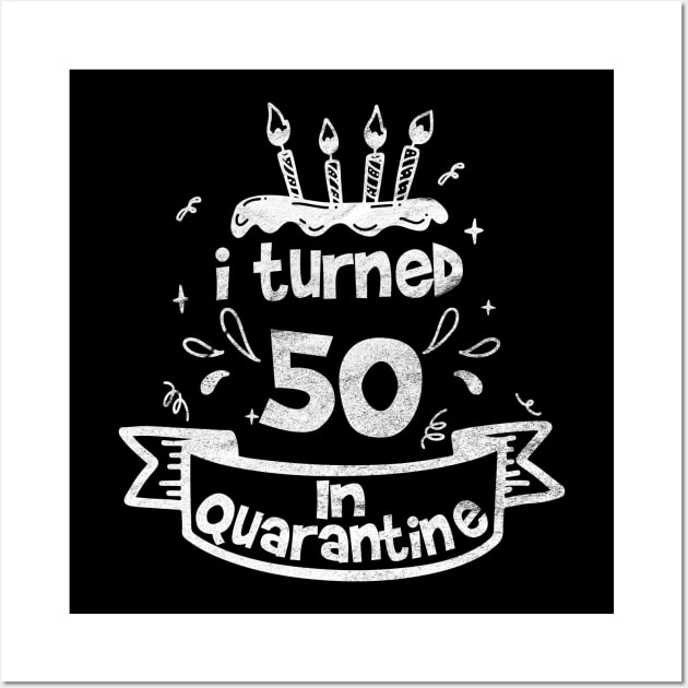 i turned 50 In quarantine Wall Art by tee4ever